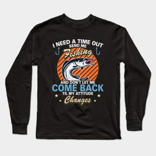 I Need A Time Out Send Me Fishing Long Sleeve T-Shirt